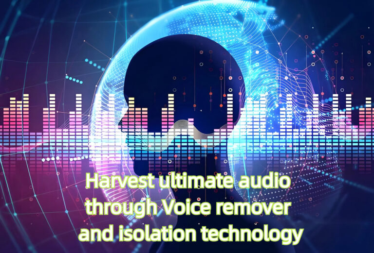 Harvest ultimate audio through Voice remover and isolation technology